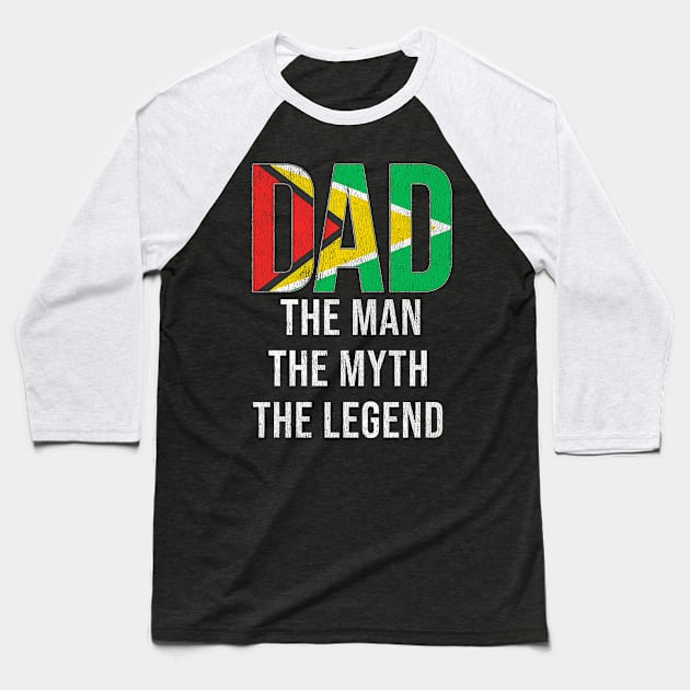 Guyanese Dad The Man The Myth The Legend - Gift for Guyanese Dad With Roots From Guyanese Baseball T-Shirt by Country Flags